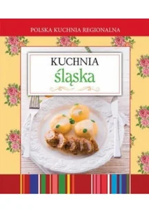 Olesiejuk Sp. z o.o. Polska kuchnia regionalna Kuchnia śląska - Wydawnictwo Olesiejuk - Kuchnia polska - miniaturka - grafika 2