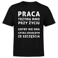Koszulki męskie - KOSZULKA MĘSKA Z NADRUKIEM PRACA TRZYMA MNIE PRZY ŻYCIU ŚMIESZNA M - miniaturka - grafika 1