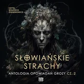 Audiobooki - fantastyka i horror - Słowiańskie strachy. Antologia opowiadań grozy. Część 2 Praca zbiorowa - miniaturka - grafika 1