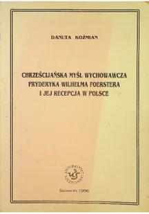Chrześcijańska myśl wychowawcza FryderykaWilhelma Foerstera i jej recepcja w Polsce - Religia i religioznawstwo - miniaturka - grafika 1