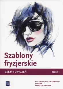 Szablony fryzjerskie Zeszyt ćwiczeń część 1 Technik usług fryzjerskich Fryzjer Asystent fryzjera - Aleksandra Jakubik, Małgorzata Richter, Teresa Kuli - Podręczniki dla liceum - miniaturka - grafika 1