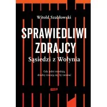 Znak Sprawiedliwi zdrajcy. Sąsiedzi z Wołynia - Witold Szabłowski - Wywiady, wspomnienia - miniaturka - grafika 1