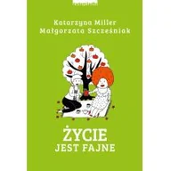 Poradniki psychologiczne - Katarzyna Miller; Małgorzata Szcześniak Życie jest fajne - miniaturka - grafika 1