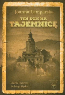 Ten dom ma tajemnicę. Skarby i sekrety Dolnego Śląska - Książki regionalne - miniaturka - grafika 1