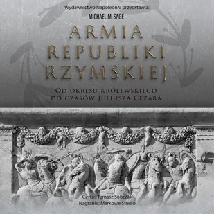 Armia Republiki Rzymskiej. Od okresu królewskiego do czasów Juliusza Cezara - Audiobooki - historia - miniaturka - grafika 1