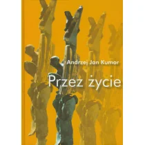 Przez życie Andrzej Jan Kumor - Biografie i autobiografie - miniaturka - grafika 2