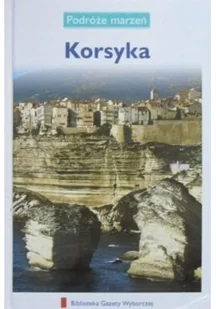 Podróże marzeń Tom 25 Korsyka - Felietony i reportaże - miniaturka - grafika 1