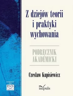 Z dziejów teorii i praktyki wychowania. Podręcznik akademicki - Podręczniki dla szkół wyższych - miniaturka - grafika 3