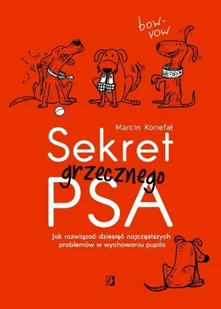 Sekret grzecznego psa. Jak rozwiązać dziesięć najczęstszych problemów w wychowaniu pupila - Poradniki hobbystyczne - miniaturka - grafika 2