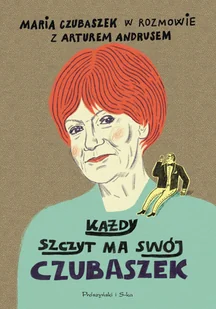 Każdy szczyt ma swój Czubaszek - Artur Andrus, Maria Czubaszek - książka - Wywiady - miniaturka - grafika 1