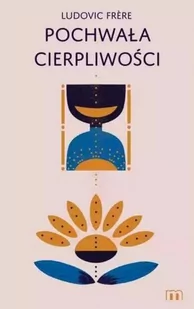M Wydawnictwo Pochwała cierpliwości - Frere Ludovic - Filozofia i socjologia - miniaturka - grafika 2