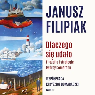 Dlaczego się udało. Filozofia i strategie twórcy Comarchu - Audiobooki - biografie - miniaturka - grafika 1