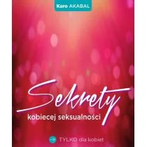 Edipresse Książki Sekrety kobiecej seksualności - KARO AKABAL - Poradniki psychologiczne - miniaturka - grafika 1