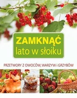 Książki kucharskie - Zamknąć lato w słoiku przetwory z owoców warzyw i grzybów - miniaturka - grafika 1