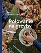 Poradniki hobbystyczne - Polowanie na grzyby. Od borowika do grzybowej - miniaturka - grafika 1