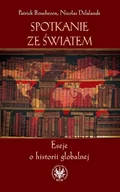 Felietony i reportaże - Wydawnictwa Uniwersytetu Warszawskiego Spotkanie ze światem Eseje o historii globalnej - Boucheron Patrick, Delalande Nicolas - miniaturka - grafika 1