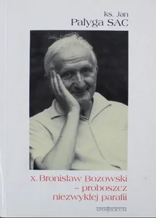 X Bronisław Bozowski proboszcz niezwykłej parafii - Biografie i autobiografie - miniaturka - grafika 1