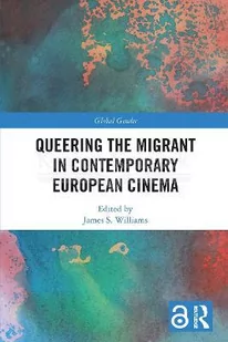 Queering the Migrant in Contemporary European Cinema - Pozostałe książki - miniaturka - grafika 1