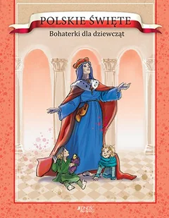 Polskie Święte Bohaterki Dla Dziewcząt Barbara Żołądek,ola Makowska - Biografie i autobiografie - miniaturka - grafika 1