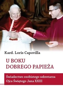U boku dobrego papieża. Świadectwo osobistego sekretarza ojca świętego Jana XXIII - Religia i religioznawstwo U boku dobrego papieża. Świadectwo osobistego sekretarza ojca świętego Jana XXIII - Religia i religioznawstwo - miniaturka - grafika 1