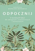 E-booki - poradniki - Odpocznij. 5 życiowych lekcji dla zabieganych, przepracowanych i zestresowanych - miniaturka - grafika 1