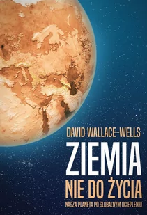 Ziemia nie do życia. Nasza planeta po globalnym ociepleniu - E-booki - literatura faktu - miniaturka - grafika 1