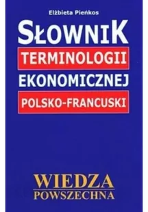 Wiedza Powszechna Słownik terminologii ekonomicznej francusko - polski - ELŻBIETA PIEŃKOS - Słowniki języków obcych - miniaturka - grafika 2