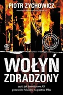 Historia Polski - Piotr Zychowicz Wołyń zdradzony OPR.TWARDA) czyli jak dowództwo AK porzuciło Polaków na pastwę UPA - miniaturka - grafika 1