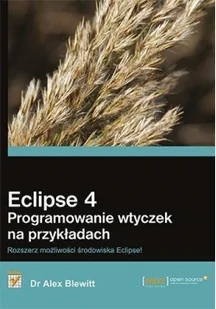 Helion Eclipse 4 Programowanie wtyczek na przykładach - Alex Blewitt - Książki o programowaniu - miniaturka - grafika 3
