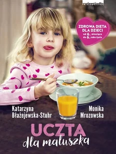 Monika Mrozowska; Katarzyna Błażejewska-Stuhr Uczta dla maluszka - Książki kucharskie - miniaturka - grafika 2