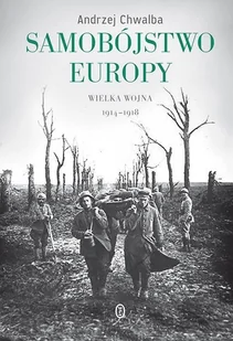 Wydawnictwo Literackie Samobójstwo Europy. Wielka Wojna 1914-1918 Andrzej Chwalba - Historia Polski - miniaturka - grafika 1