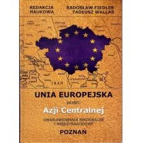 FNCE Unia Europejska wobec Azji Centralnej - Fiedler Radosław, Wallas Tadeusz - Historia świata - miniaturka - grafika 1