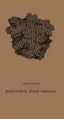 Poezja - Dialog Andrzej Darski Pochwalmy dzień miniony - miniaturka - grafika 1