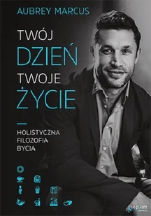 Aubrey Marcus Twój dzień Twoje życie Holistyczna filozofia bycia - Filozofia i socjologia - miniaturka - grafika 2