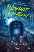 Baśnie, bajki, legendy - Young Polowanie na potwory. Bestie i bystrzaki. Poradnik łowczyni potworów - Joe Ballarini - miniaturka - grafika 1