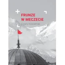 Wydawnictwo Św. Wojciecha Frunze w meczecie - Cezary Kościelniak - Felietony i reportaże Wydawnictwo Św. Wojciecha Frunze w meczecie - Cezary Kościelniak - Felietony i reportaże - miniaturka - grafika 2