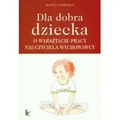 Podręczniki dla szkół wyższych - Dla dobra dziecka O warsztacie pracy nauczyciela wychowawcy - Maryla Sowisło - miniaturka - grafika 1