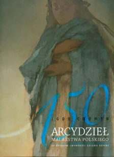 150 arcydzieł malarstwa polskiego ze zbiorów Lwowskiej Galerii Sztuki - Książki o kulturze i sztuce - miniaturka - grafika 1