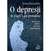 Zdrowie - poradniki - O depresji w ciąży i po porodzie - Iwona Koszewska - miniaturka - grafika 1