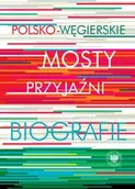 Biografie i autobiografie - Polsko-węgierskie mosty przyjaźni - Red. Krystyna Łubczyk, Miklós Mitrovits - miniaturka - grafika 1