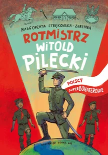 RM Rotmisrz Witold Pilecki, Polscy superbohaterowie - Małgorzata Strękowska-Zaremba - Baśnie, bajki, legendy RM Rotmisrz Witold Pilecki, Polscy superbohaterowie - Małgorzata Strękowska-Zaremba - Baśnie, bajki, legendy - miniaturka - grafika 2