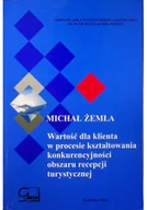 Biznes - Wartość dla klienta w procesie kształtowania konkurencyjności obszaru recepcji turystycznej - miniaturka - grafika 1