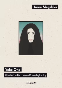 Yoko Ono Wyobraź sobie... wolność międzyludzką - Biografie i autobiografie - miniaturka - grafika 1
