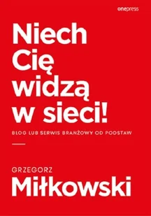 Grzegorz Miłkowski Niech Cię widzą w sieci! Blog lub serwis branżowy od podstaw - Biznes Grzegorz Miłkowski Niech Cię widzą w sieci! Blog lub serwis branżowy od podstaw - Biznes - miniaturka - grafika 1