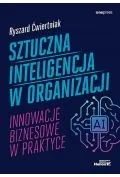 Biznes - Sztuczna inteligencja w organizacji. Innowacje biznesowe w praktyce [B2B\ - miniaturka - grafika 1
