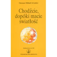 Poradniki psychologiczne - Prosveta Chodźcie, dopóki macie światłość - Aivanhov Omraam Mikhael - miniaturka - grafika 1