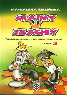 Grajmy w szachy część 3 - Magdalena Zielińska - Poradniki hobbystyczne - miniaturka - grafika 1