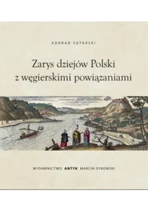 Zarys dziejów Polski z wegierskimi powiązaniami - Książki o kulturze i sztuce - miniaturka - grafika 1