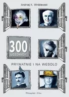 Biografie i autobiografie - Andrzej K. Wróblewski 300 uczonych prywatnie i na wesoło - miniaturka - grafika 1