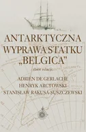 Historia świata - Aspra Antarktyczna wyprawa statku Belgica - Adrien De Gerlache, Henryk Arctowski, Stanisław Rakusa-Suszczewski - miniaturka - grafika 1